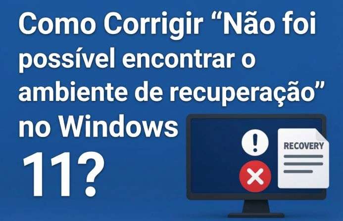 Erro não foi possível encontrar o ambiente de recuperação no Windows 11